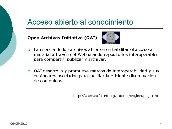 Acceso abierto al conocimiento Open Archives Initiative (OAI) ¡ La esencia de los archivos