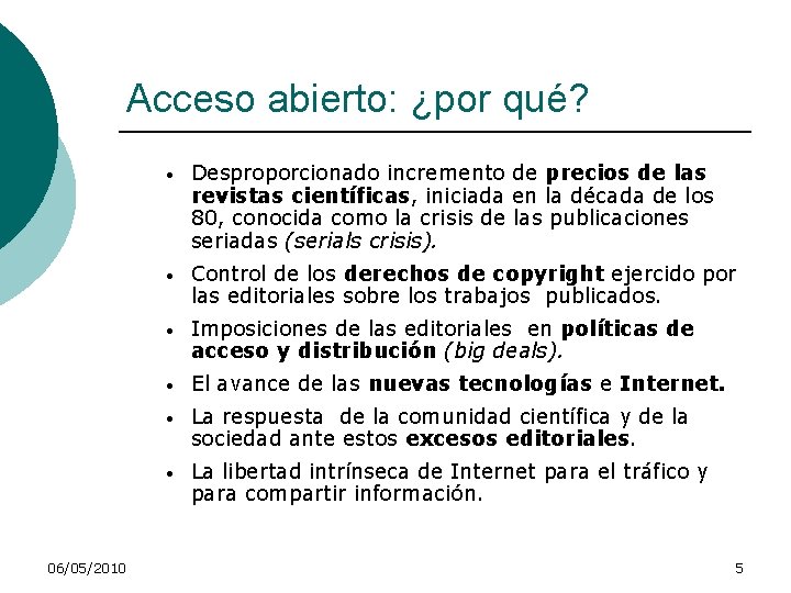 Acceso abierto: ¿por qué? 06/05/2010 • Desproporcionado incremento de precios de las revistas científicas,