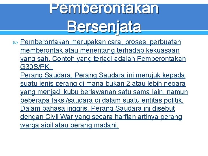 Pemberontakan Bersenjata Pemberontakan merupakan cara, proses, perbuatan memberontak atau menentang terhadap kekuasaan yang sah.