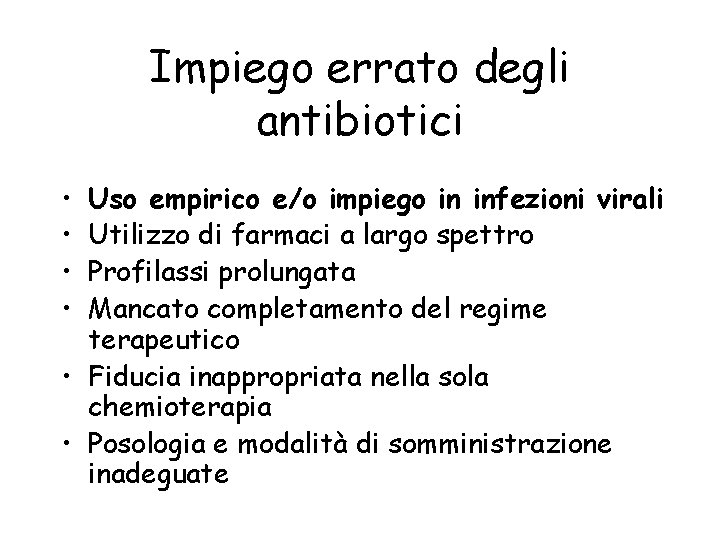 Impiego errato degli antibiotici • • Uso empirico e/o impiego in infezioni virali Utilizzo