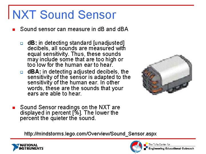 NXT Sound Sensor n Sound sensor can measure in d. B and d. BA