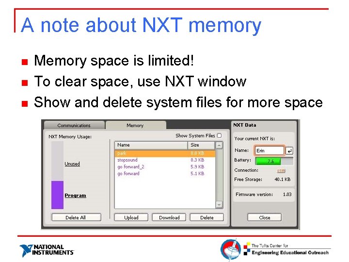 A note about NXT memory n n n Memory space is limited! To clear