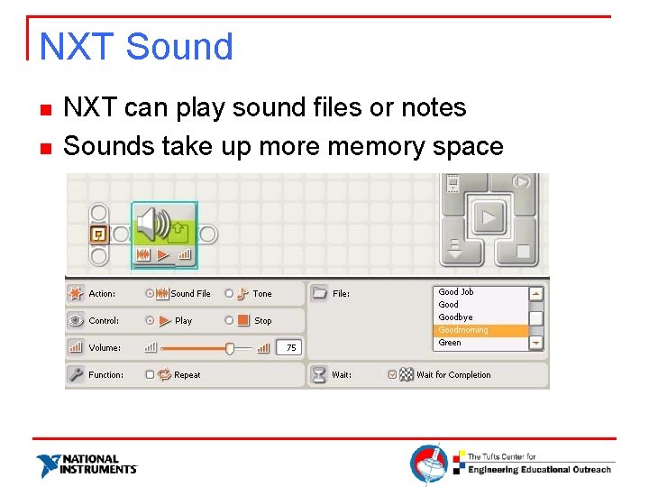 NXT Sound n n NXT can play sound files or notes Sounds take up