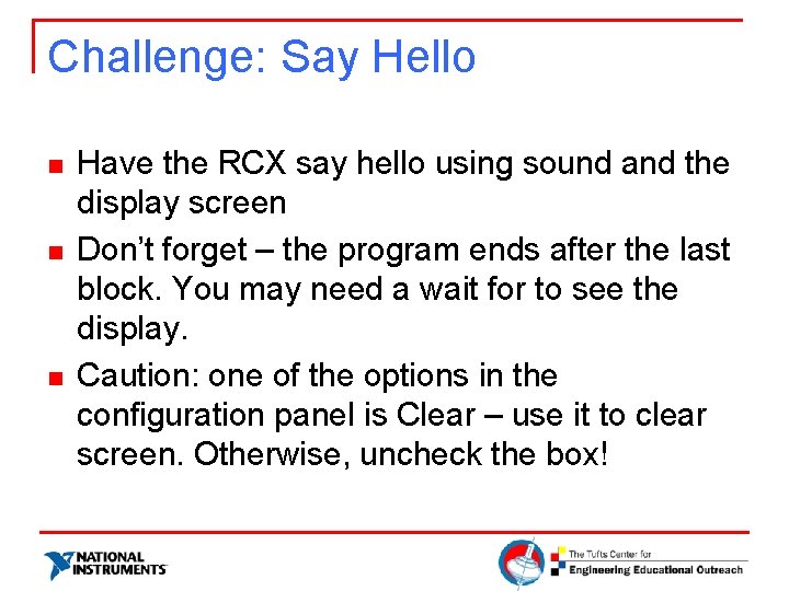 Challenge: Say Hello n n n Have the RCX say hello using sound and