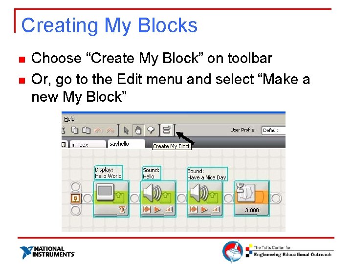 Creating My Blocks n n Choose “Create My Block” on toolbar Or, go to