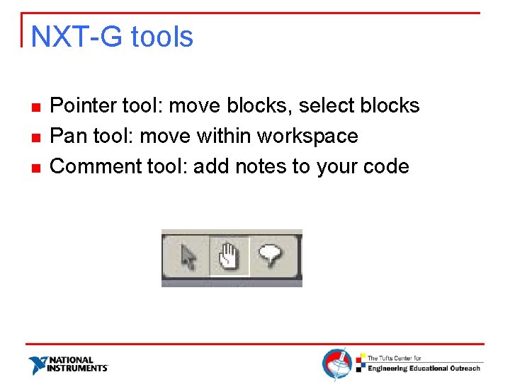 NXT-G tools n n n Pointer tool: move blocks, select blocks Pan tool: move