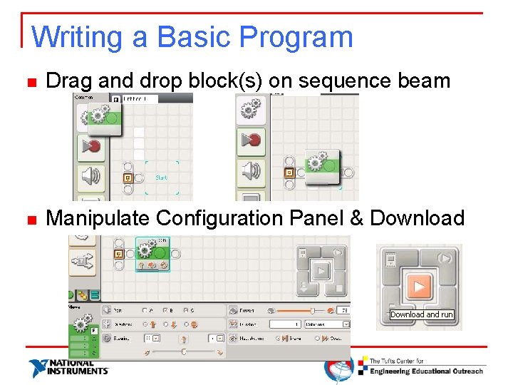 Writing a Basic Program n Drag and drop block(s) on sequence beam n Manipulate