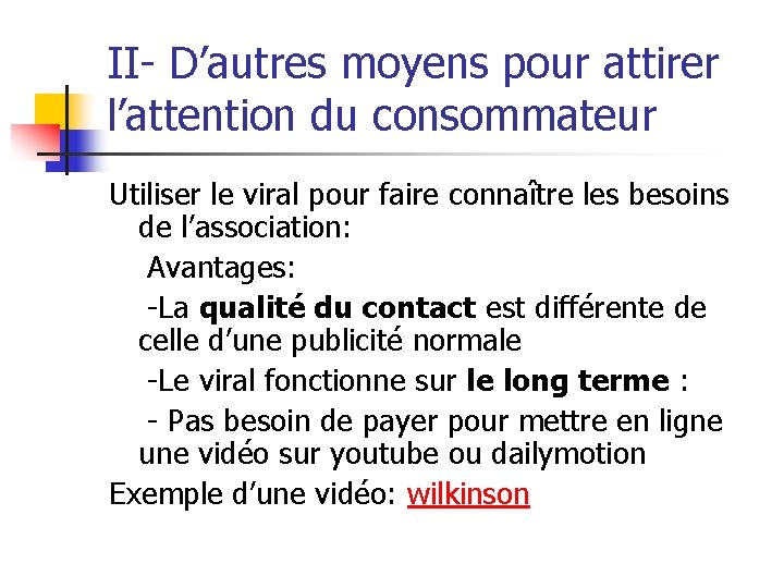 II- D’autres moyens pour attirer l’attention du consommateur Utiliser le viral pour faire connaître II- D’autres moyens pour attirer l’attention du consommateur Utiliser le viral pour faire connaître
