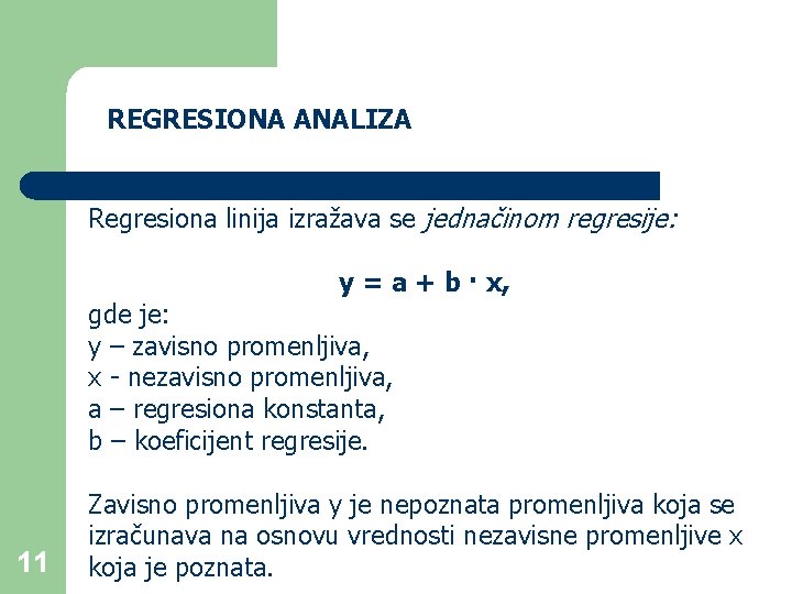 REGRESIONA ANALIZA Regresiona linija izražava se jednačinom regresije: y = a + b ·