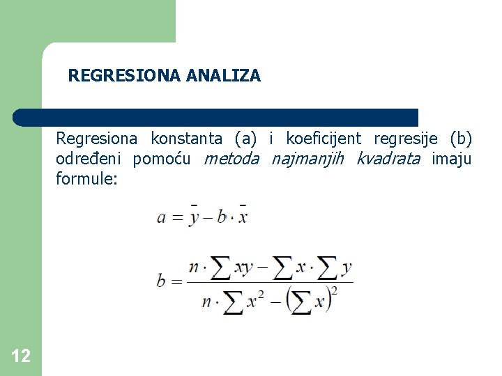 REGRESIONA ANALIZA Regresiona konstanta (a) i koeficijent regresije (b) određeni pomoću metoda najmanjih kvadrata