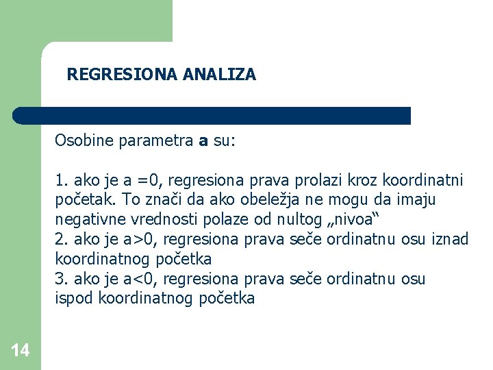 REGRESIONA ANALIZA Osobine parametra a su: 1. ako je a =0, regresiona prava prolazi