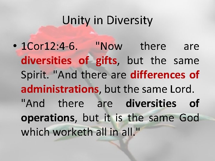 Unity in Diversity • 1 Cor 12: 4 -6. "Now there are diversities of