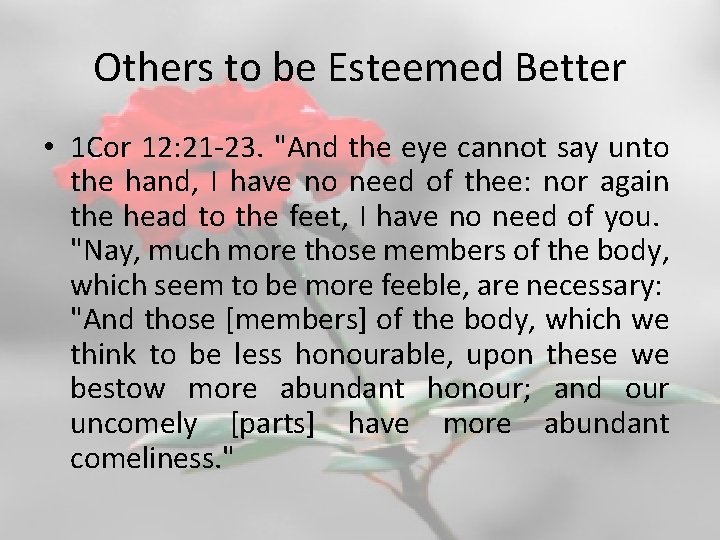 Others to be Esteemed Better • 1 Cor 12: 21 -23. "And the eye