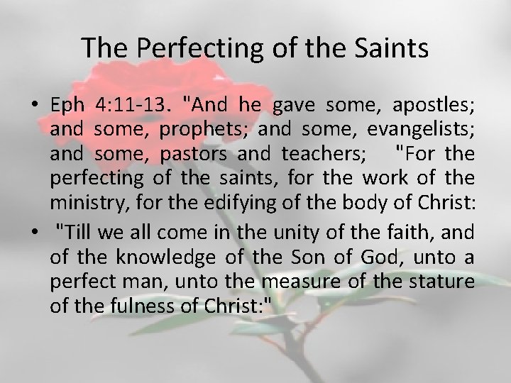 The Perfecting of the Saints • Eph 4: 11 -13. "And he gave some,