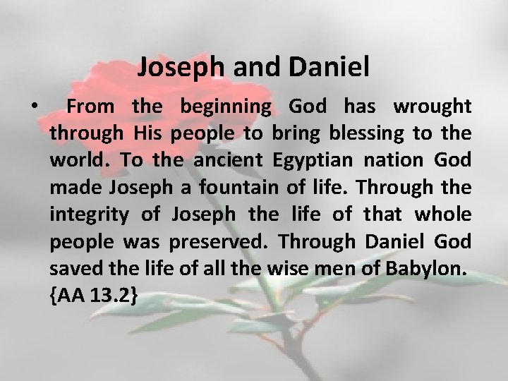 Joseph and Daniel • From the beginning God has wrought through His people to