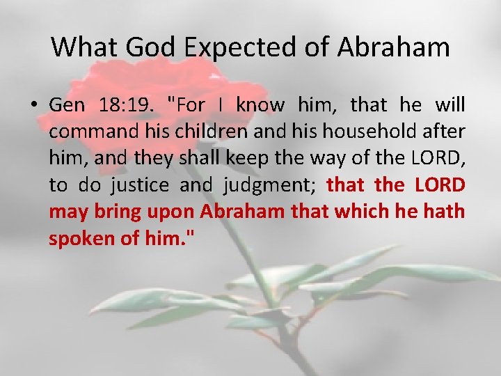 What God Expected of Abraham • Gen 18: 19. "For I know him, that