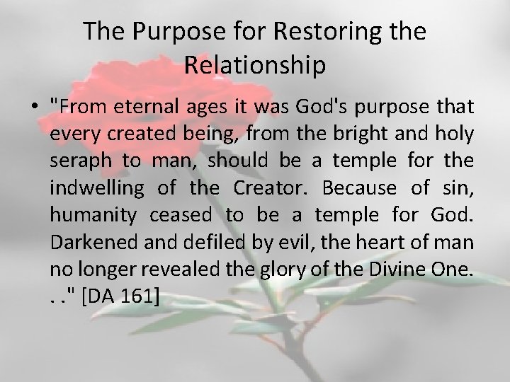 The Purpose for Restoring the Relationship • "From eternal ages it was God's purpose