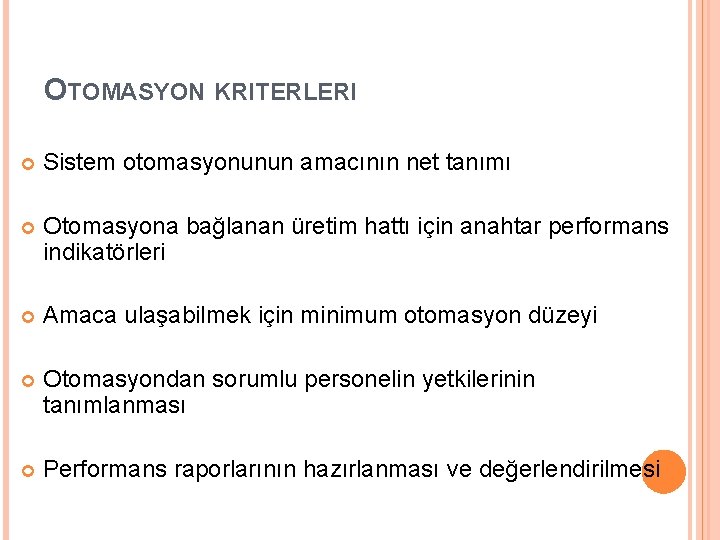 OTOMASYON KRITERLERI Sistem otomasyonunun amacının net tanımı Otomasyona bağlanan üretim hattı için anahtar performans