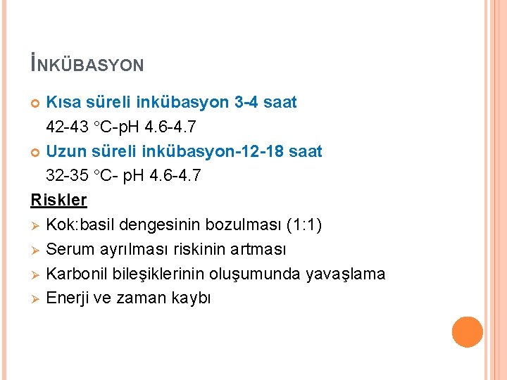 İNKÜBASYON Kısa süreli inkübasyon 3 -4 saat 42 -43 C-p. H 4. 6 -4.