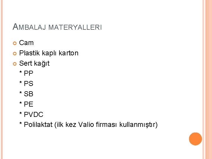 AMBALAJ MATERYALLERI Cam Plastik kaplı karton Sert kağıt * PP * PS * SB