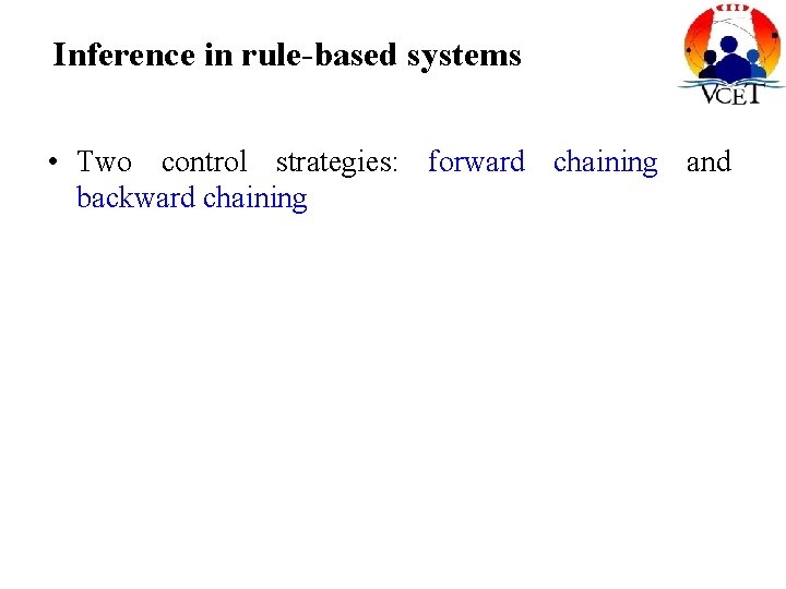 Inference in rule-based systems • Two control strategies: forward chaining and backward chaining 