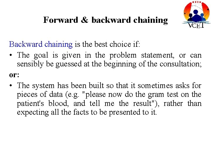 Forward & backward chaining Backward chaining is the best choice if: • The goal