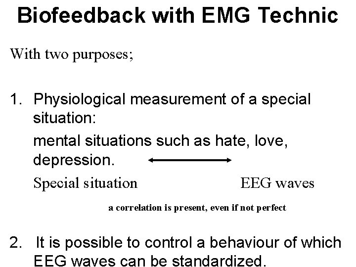 Biofeedback with EMG Technic With two purposes; 1. Physiological measurement of a special situation: