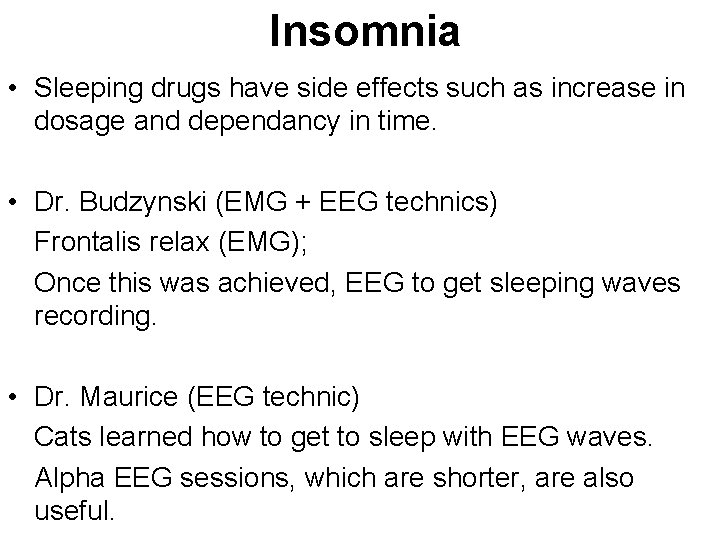 Insomnia • Sleeping drugs have side effects such as increase in dosage and dependancy