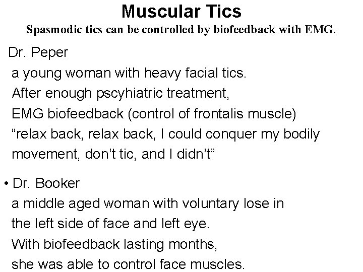 Muscular Tics Spasmodic tics can be controlled by biofeedback with EMG. Dr. Peper a