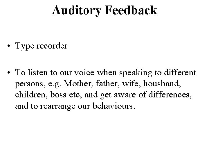 Auditory Feedback • Type recorder • To listen to our voice when speaking to