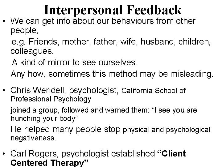 Interpersonal Feedback • We can get info about our behaviours from other people, e.