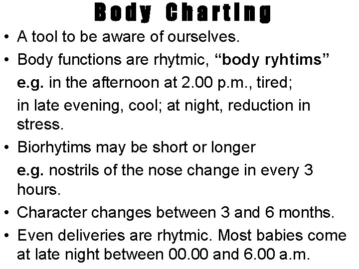Body Charting • A tool to be aware of ourselves. • Body functions are