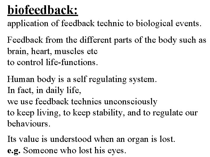 biofeedback: application of feedback technic to biological events. Feedback from the different parts of