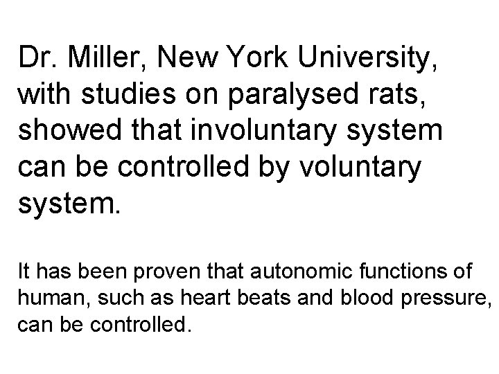 Dr. Miller, New York University, with studies on paralysed rats, showed that involuntary system