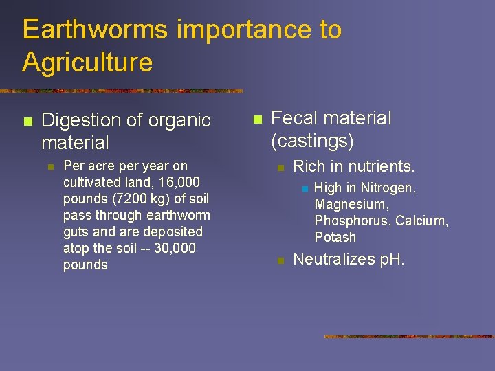 Earthworms importance to Agriculture n Digestion of organic material n Per acre per year