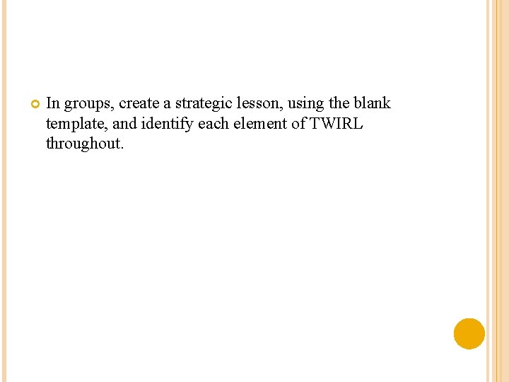  In groups, create a strategic lesson, using the blank template, and identify each