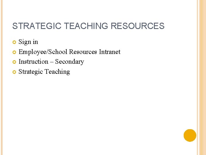 STRATEGIC TEACHING RESOURCES Sign in Employee/School Resources Intranet Instruction – Secondary Strategic Teaching 