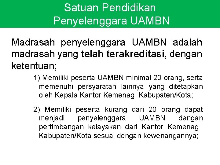 Satuan Pendidikan Penyelenggara UAMBN Madrasah penyelenggara UAMBN adalah madrasah yang telah terakreditasi, dengan ketentuan;