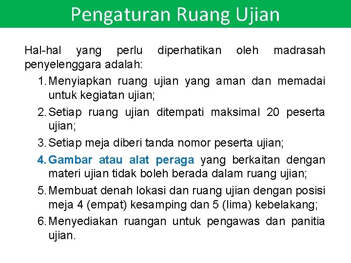 Pengaturan Ruang Ujian Hal-hal yang perlu diperhatikan oleh madrasah penyelenggara adalah: 1. Menyiapkan ruang