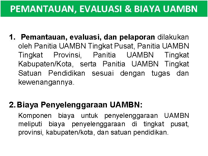 PEMANTAUAN, EVALUASI & BIAYA UAMBN 1. Pemantauan, evaluasi, dan pelaporan dilakukan oleh Panitia UAMBN