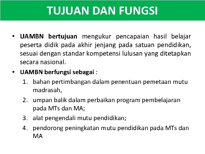 TUJUAN DAN FUNGSI • UAMBN bertujuan mengukur pencapaian hasil belajar peserta didik pada akhir