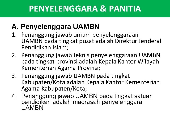 PENYELENGGARA & PANITIA A. Penyelenggara UAMBN 1. Penanggung jawab umum penyelenggaraan UAMBN pada tingkat