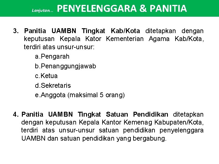 Lanjutan. . . PENYELENGGARA & PANITIA 3. Panitia UAMBN Tingkat Kab/Kota ditetapkan dengan keputusan