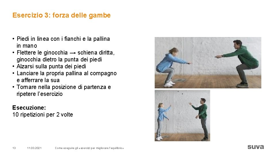 Esercizio 3: forza delle gambe • Piedi in linea con i fianchi e la