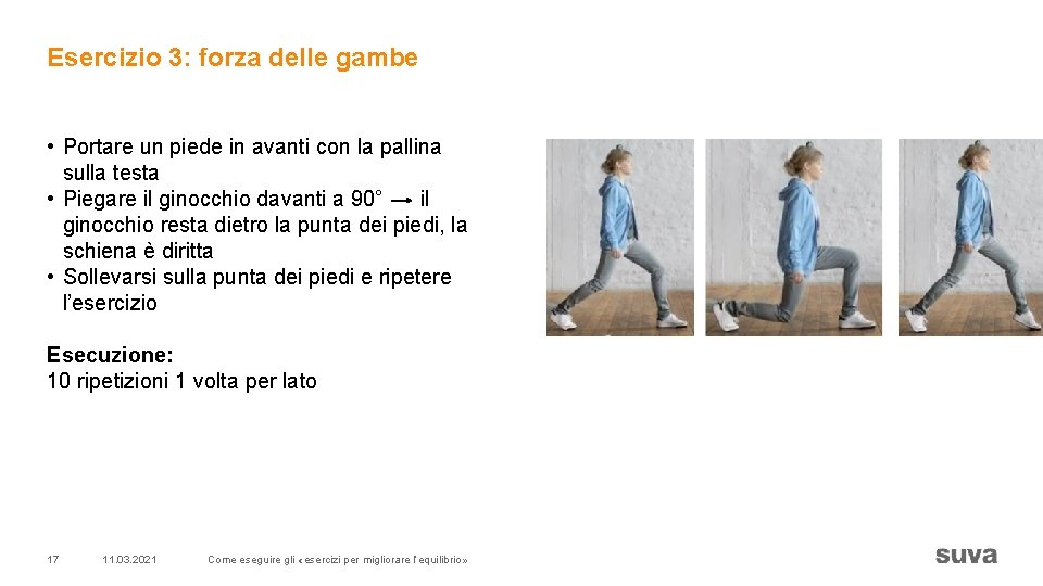 Esercizio 3: forza delle gambe • Portare un piede in avanti con la pallina