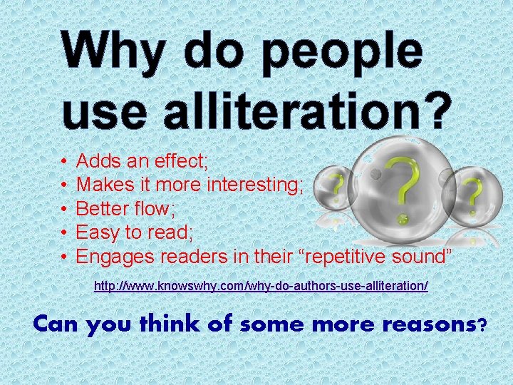 Why do people use alliteration? • • • Adds an effect; Makes it more