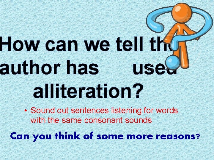 How can we tell the author has used alliteration? • Sound out sentences listening