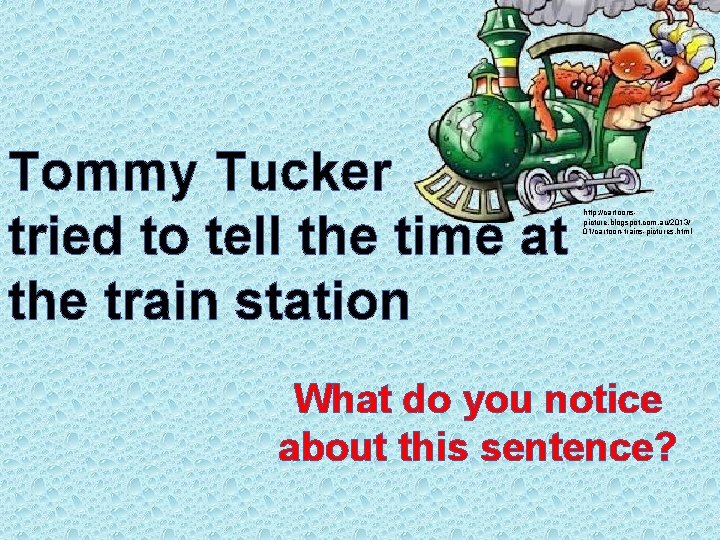 Tommy Tucker tried to tell the time at the train station http: //cartoonspicture. blogspot.