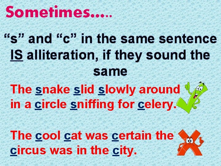 Sometimes…. . “s” and “c” in the same sentence IS alliteration, if they sound