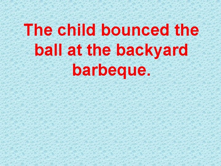 The child bounced the ball at the backyard barbeque. 